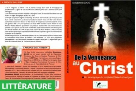 Roman/«De la vengeance au Christ» de Dieudonné Dogo : Un émouvant témoignage à la gloire de Dieu